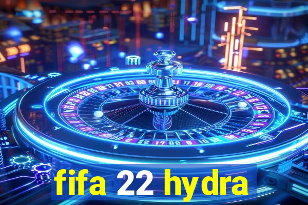 fifa 22 hydra